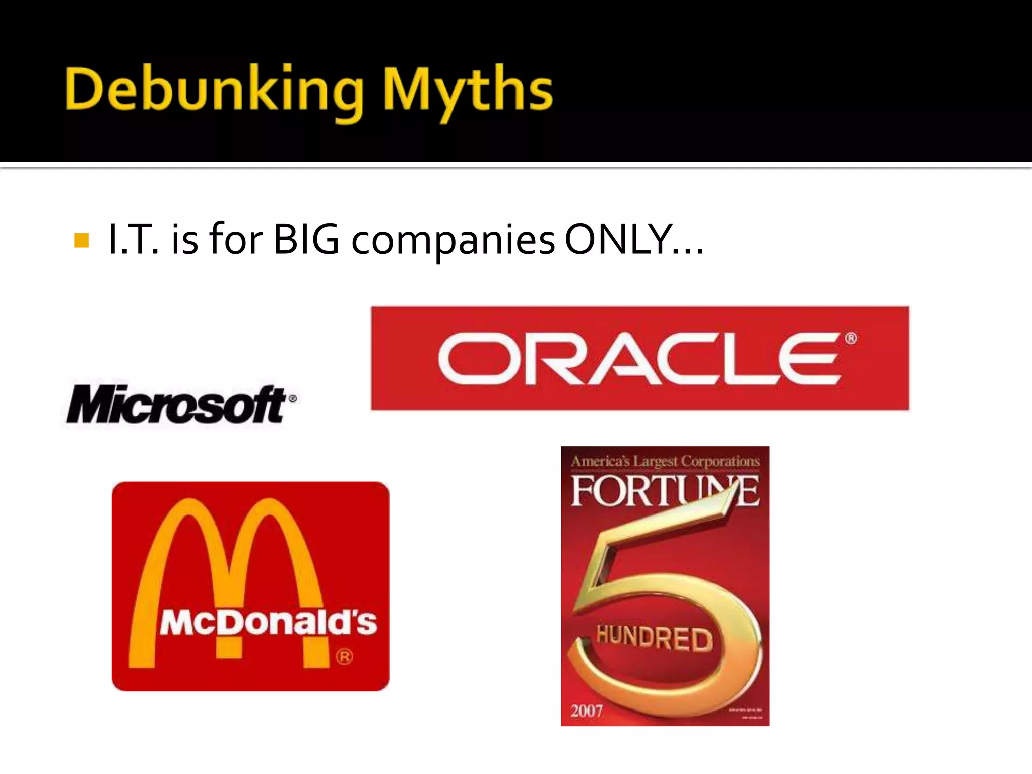    I.T. is for BIG companies ONLY…
 