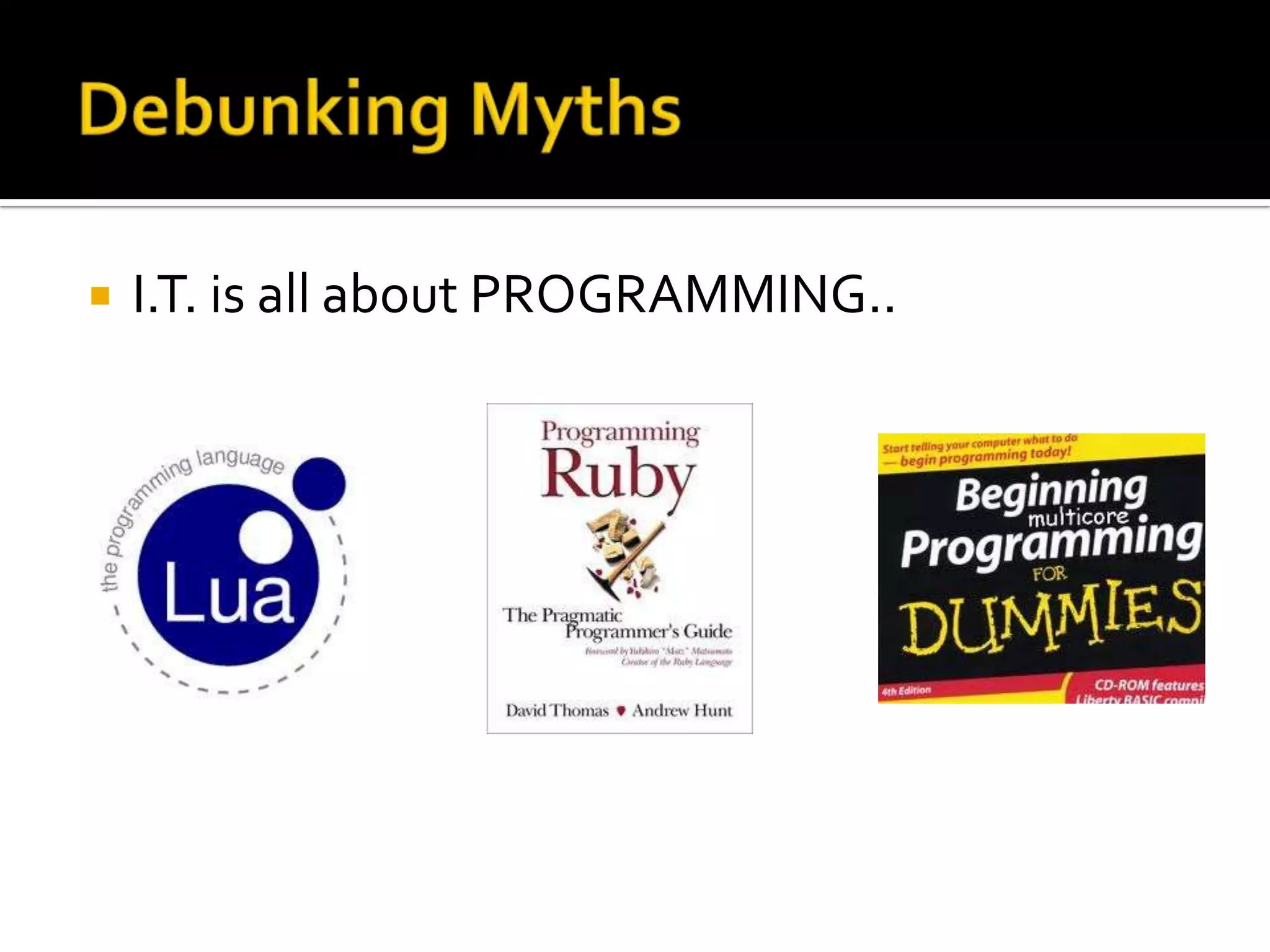    I.T. is all about PROGRAMMING..
 