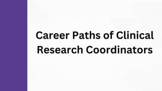 Career Paths of Clinical
Research Coordinators
 