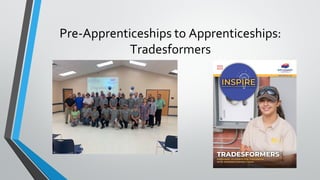 Pre-Apprenticeships to Apprenticeships:
Tradesformers
 