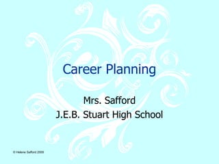 Career Planning Mrs. Safford J.E.B. Stuart High School 