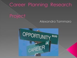 Career Planning Research						    Project Alexandra Tammaro 