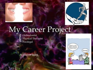 My Career Project Orthodontist Physical Therapist Paralegal By Mariam Saeed 
