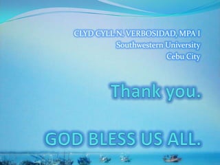 CLYD CYLL N. VERBOSIDAD, MPA I
Southwestern University
Cebu City
 