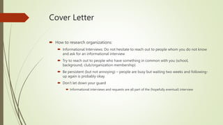 Cover Letter
 How to research organizations:
 Informational Interviews: Do not hesitate to reach out to people whom you ...