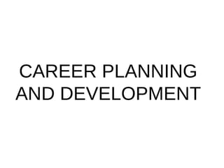 CAREER PLANNING
AND DEVELOPMENT
 