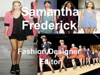 Samantha Frederick   Fashion Designer  Editor 