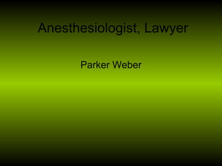 Anesthesiologist, Lawyer Parker Weber 