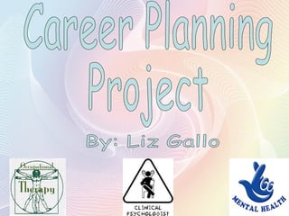 Career Planning  Project By: Liz Gallo 