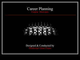 Career PlanningCourse  OverviewDesigned & Conducted by Professor GianFiero 