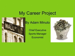 My Career Project By Adam Minuto Chief Executive Sports Manager Economist 