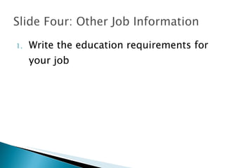 Write the education requirements for your job 