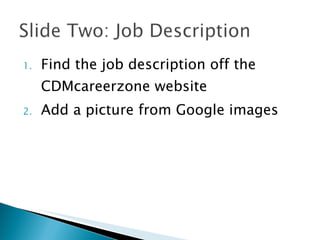 Find the job description off the CDMcareerzone website Add a picture from Google images 