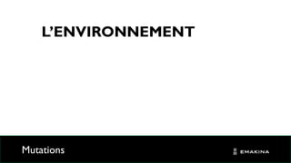 L’ENVIRONNEMENT
Mutations
 