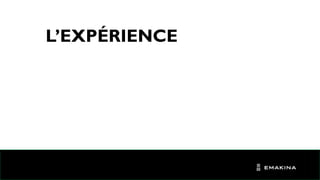 L’EXPÉRIENCE
 