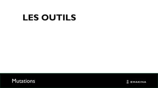 LES OUTILS
Mutations
 