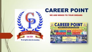 CAREER POINT
WE ADD WINGS TO YOUR DREAMS
 