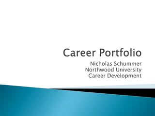 Nicholas Schummer
Northwood University
 Career Development
 