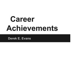 Career
Achievements
Derek E. Evans
 
