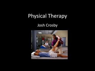 Physical Therapy
   Josh Crosby
 