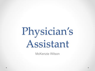Physician’s
Assistant
McKenzie Wilson
 
