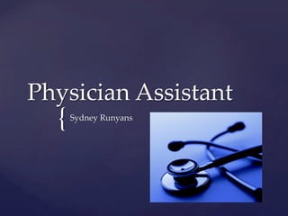 {	
Physician  Assistant	
Sydney  Runyans	
 