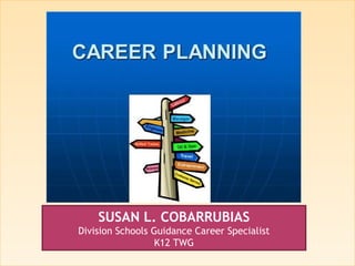 SUSAN L. COBARRUBIAS
Division Schools Guidance Career Specialist
K12 TWG
 