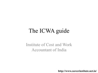 The ICWA guide
Institute of Cost and Work
Accountant of India
http://www.careerinstitute.net.in/
 