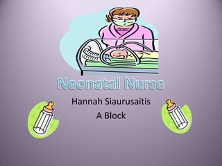 Hannah Siaurusaitis A Block Neonatal Nurse 