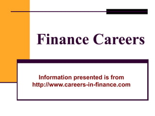 Finance Careers Information presented is from http://www.careers-in-finance.com 
