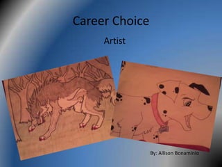 Career Choice
Artist
By: Allison Bonaminio
 