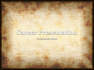 Career Presentation 
By McKenzie Olivas 
 