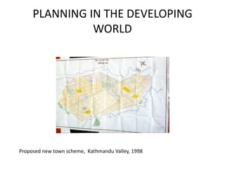 PLANNING IN THE DEVELOPING WORLD Proposed new town scheme,  Kathmandu Valley, 1998  