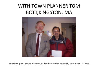 WITH TOWN PLANNER TOM BOTT,KINGSTON, MAThe town planner was interviewed for dissertation research, December 15, 2008 