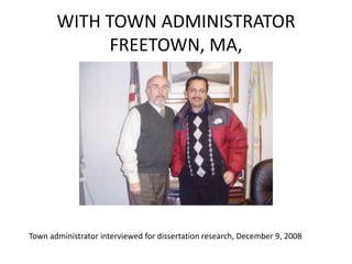 WITH TOWN ADMINISTRATOR FREETOWN, MA,  Town administrator interviewed for dissertation research, December 9, 2008