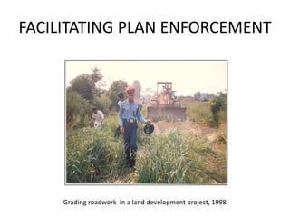 FACILITATING PLAN ENFORCEMENT Grading roadwork  in a land development project, 1998