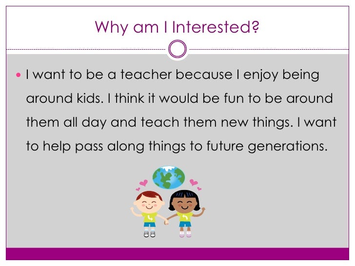 i want to be a teacher because