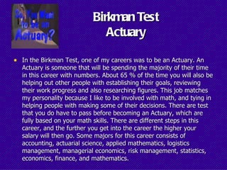 Birkman Test
                              Actuary

• In the Birkman Test, one of my careers was to be an Actuary. An
  Ac...