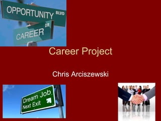 Career Project

Chris Arciszewski
 