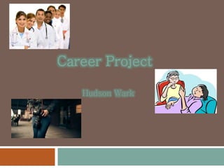 Career Project
Hudson Wark
 