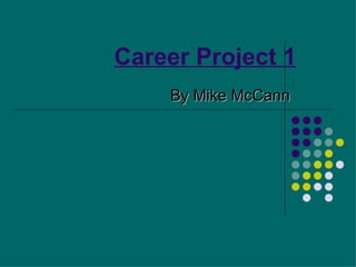 Career Project 1
    By Mike McCann
 