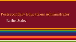 Postsecondary Educations Administrator
Rachel Staley
 