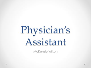 Physician’s
Assistant
McKenzie Wilson
 