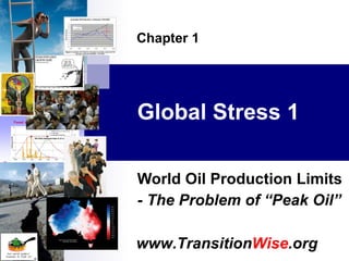 Global Stress 1 World Oil Production Limits - The Problem of “Peak Oil” Chapter 1 