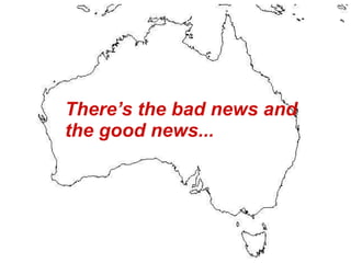There’s the bad news and the good news... 