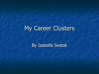 My Career Clusters

  By Isabella Sestak
 