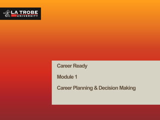 Career Ready

Module 1

Career Planning & Decision Making
 