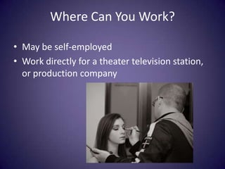 Where Can You Work?May be self-employed Work directly for a theater television station, or production company
