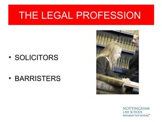 THE LEGAL PROFESSION



• SOLICITORS

• BARRISTERS
 