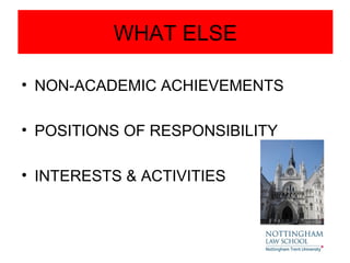 WHAT ELSE

• NON-ACADEMIC ACHIEVEMENTS

• POSITIONS OF RESPONSIBILITY

• INTERESTS & ACTIVITIES
 